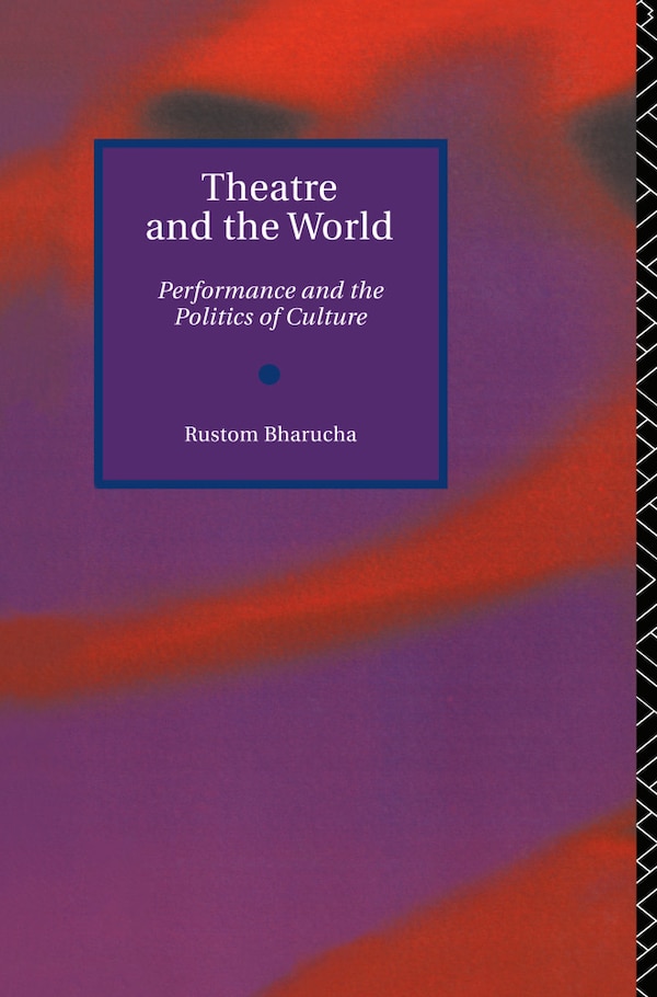 Theatre and the World by Rustom Bharucha, Hardcover | Indigo Chapters