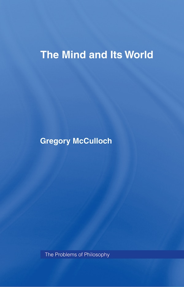 The Mind and its World by Gregory Mcculloch, Hardcover | Indigo Chapters