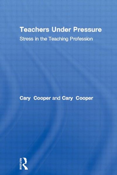 Teachers Under Pressure by Cary Cooper, Paperback | Indigo Chapters