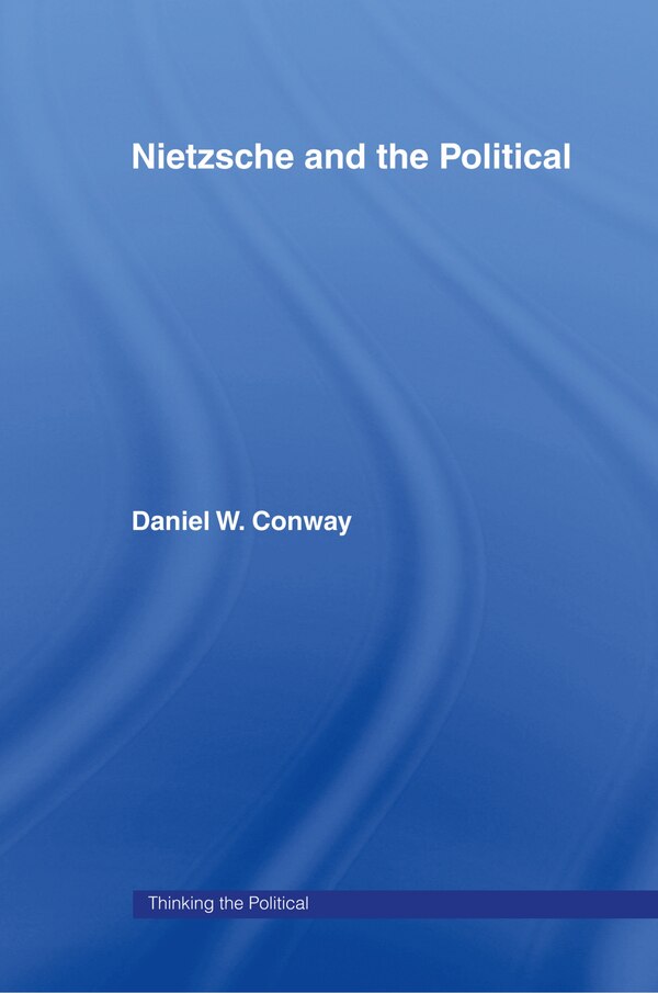 Nietzsche and the Political by Daniel Conway, Hardcover | Indigo Chapters