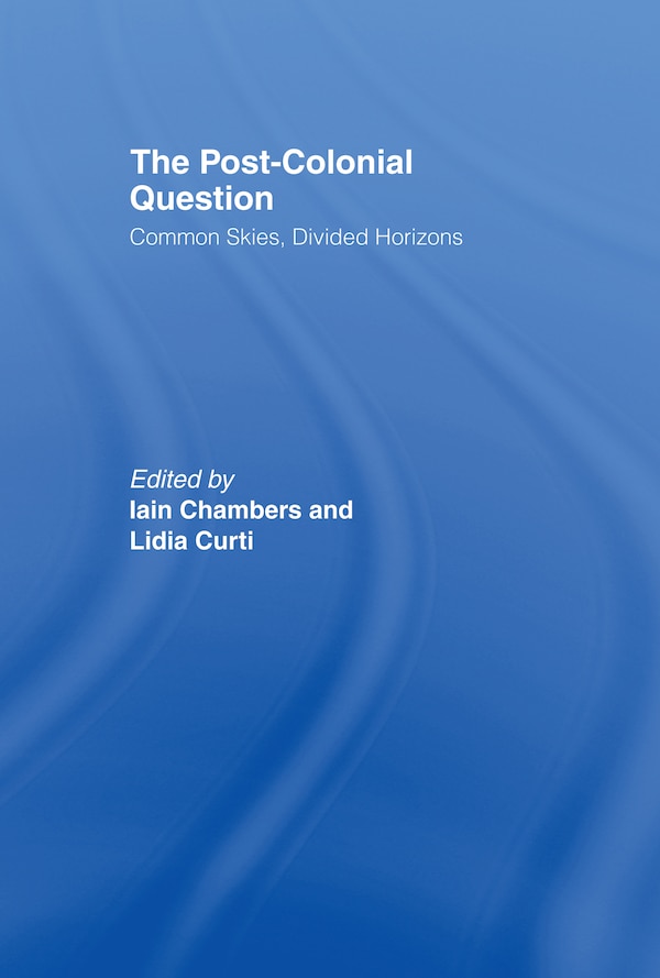 The Postcolonial Question by Iain Chambers, Hardcover | Indigo Chapters