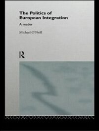 The Politics of European Integration by Michael O'neill, Paperback | Indigo Chapters