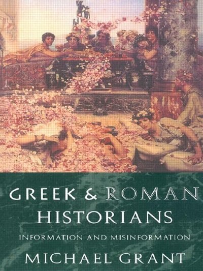 Greek and Roman Historians by Michael Grant, Paperback | Indigo Chapters