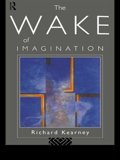 The Wake of Imagination by Richard Kearney, Paperback | Indigo Chapters