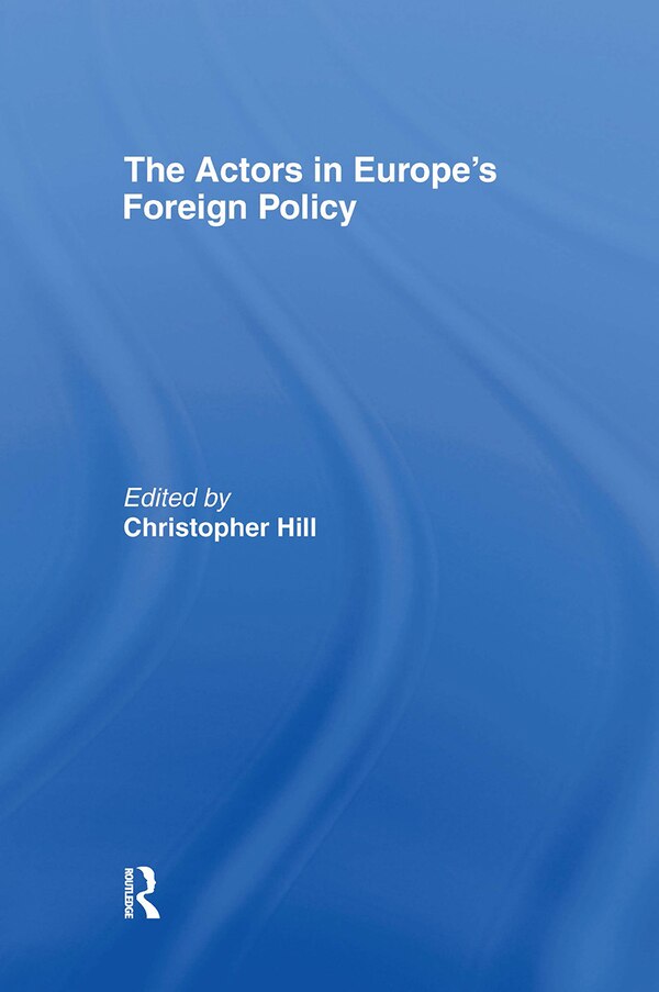 The Actors in Europe's Foreign Policy by Christopher Hill, Hardcover | Indigo Chapters