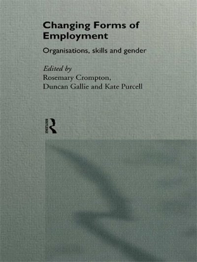 Changing Forms of Employment by Rosemary Crompton, Paperback | Indigo Chapters