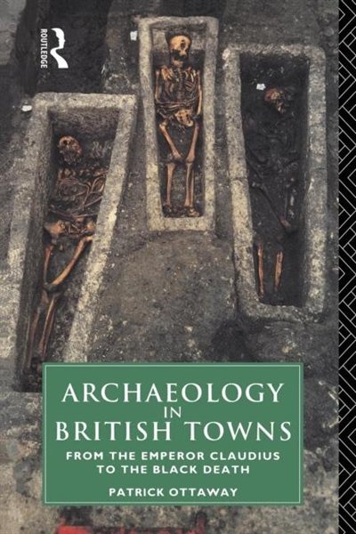 Archaeology in British Towns by Patrick Ottaway, Paperback | Indigo Chapters