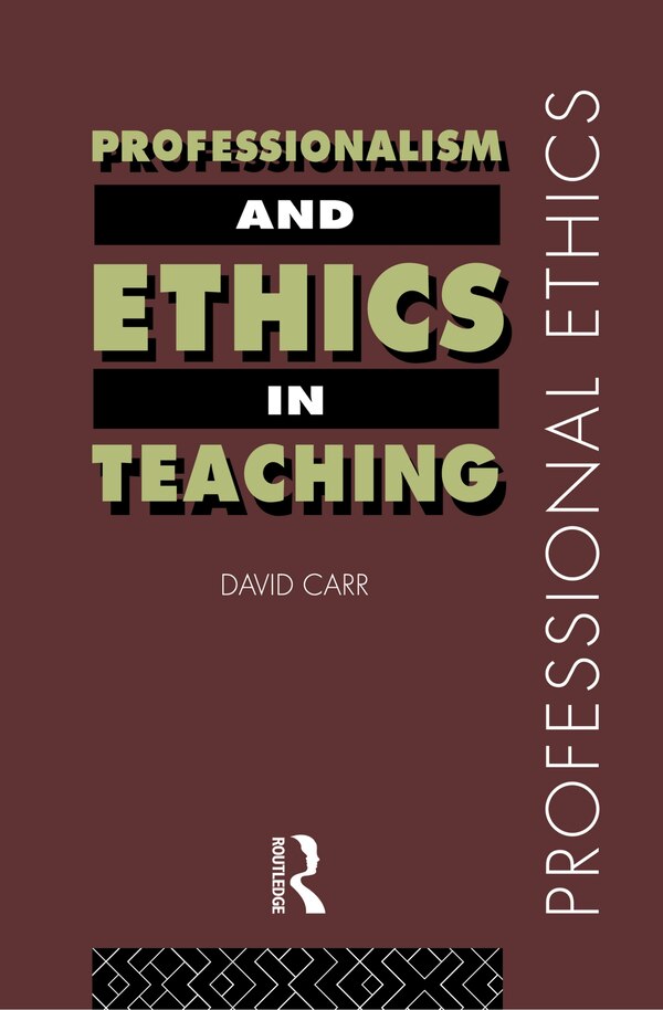 Professionalism and Ethics in Teaching by David Carr, Hardcover | Indigo Chapters