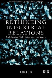 Rethinking Industrial Relations by John Kelly, Paperback | Indigo Chapters