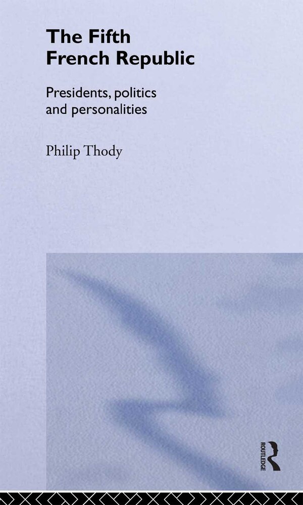 The Fifth French Republic by Philip Thody, Hardcover | Indigo Chapters