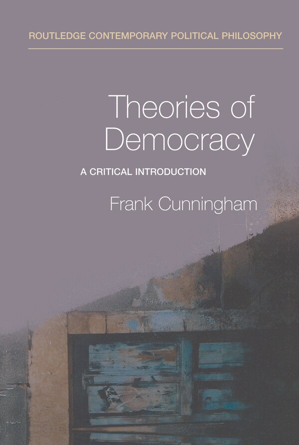 Theories of Democracy by Frank Cunningham, Hardcover | Indigo Chapters