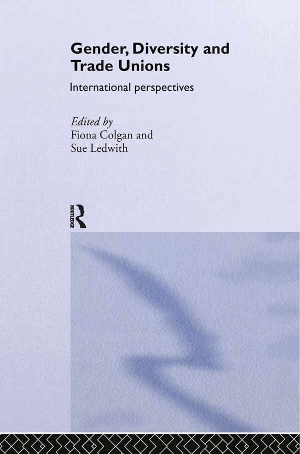 Gender Diversity and Trade Unions by Fiona Colgan, Hardcover | Indigo Chapters