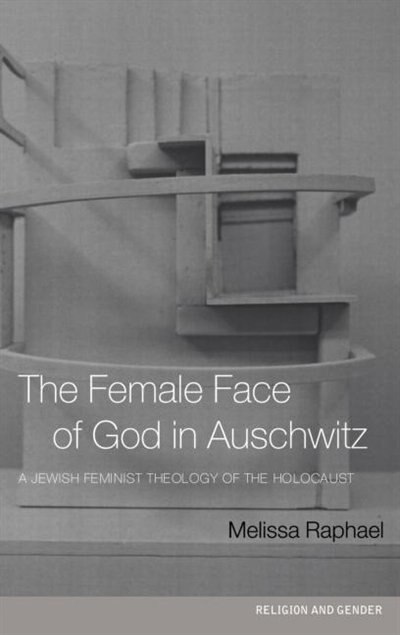 The Female Face of God in Auschwitz by Melissa Raphael, Hardcover | Indigo Chapters
