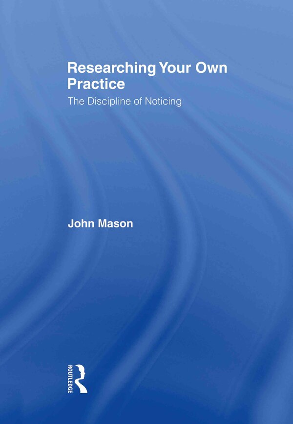 Researching Your Own Practice by John Mason, Hardcover | Indigo Chapters