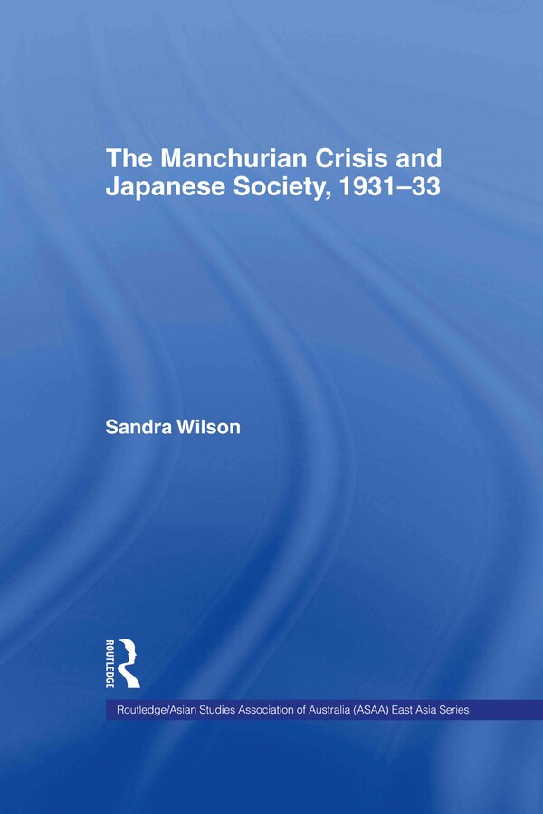 The Manchurian Crisis and Japanese Society 1931-33 by Sandra Wilson, Hardcover | Indigo Chapters