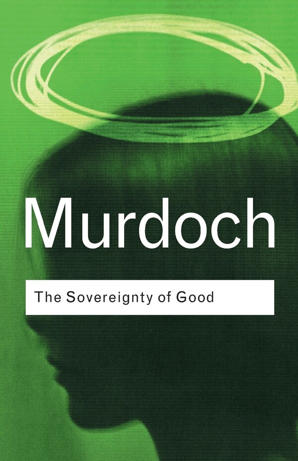 The Sovereignty Of Good by Iris Murdoch, Paperback | Indigo Chapters