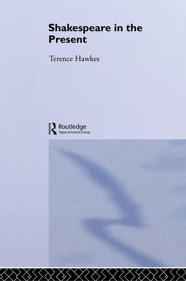 Shakespeare In The Present by Terence Hawkes, Hardcover | Indigo Chapters