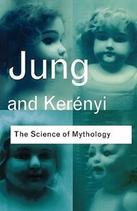 The Science of Mythology by C G Jung, Paperback | Indigo Chapters