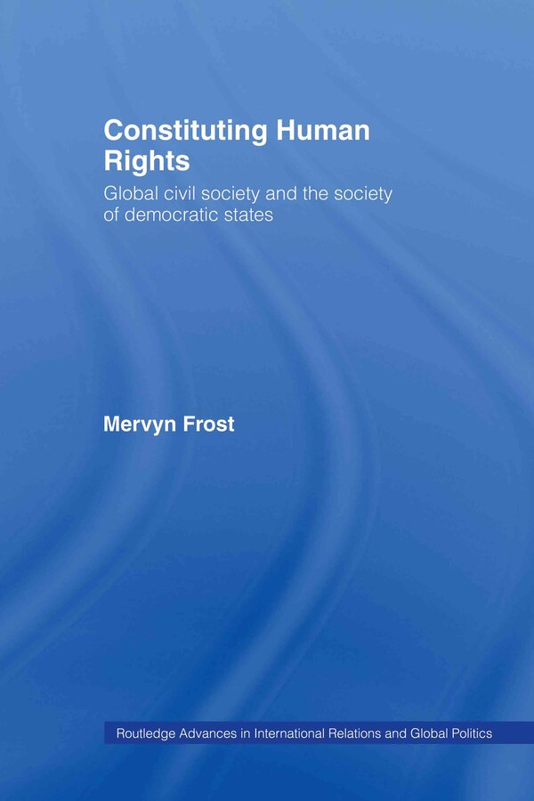 Constituting Human Rights by Mervyn Frost, Hardcover | Indigo Chapters