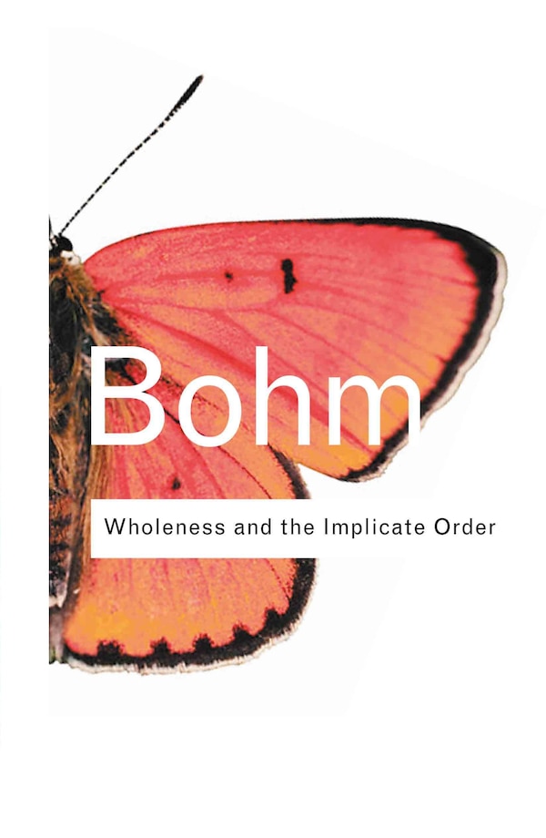 Wholeness and the Implicate order by David Bohm, Hardcover | Indigo Chapters