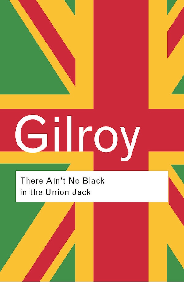 There Ain't No Black in the Union Jack by Paul Gilroy, Paperback | Indigo Chapters