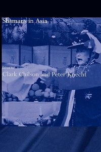 Shamans in Asia by Clark Chilson, Hardcover | Indigo Chapters