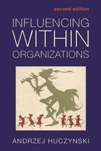 Influencing Within Organizations by Andzrej Huczynski, Paperback | Indigo Chapters
