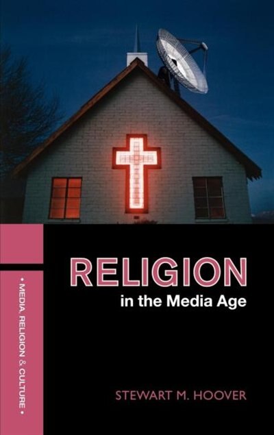 Religion in the Media Age by Stewart M. Hoover, Hardcover | Indigo Chapters