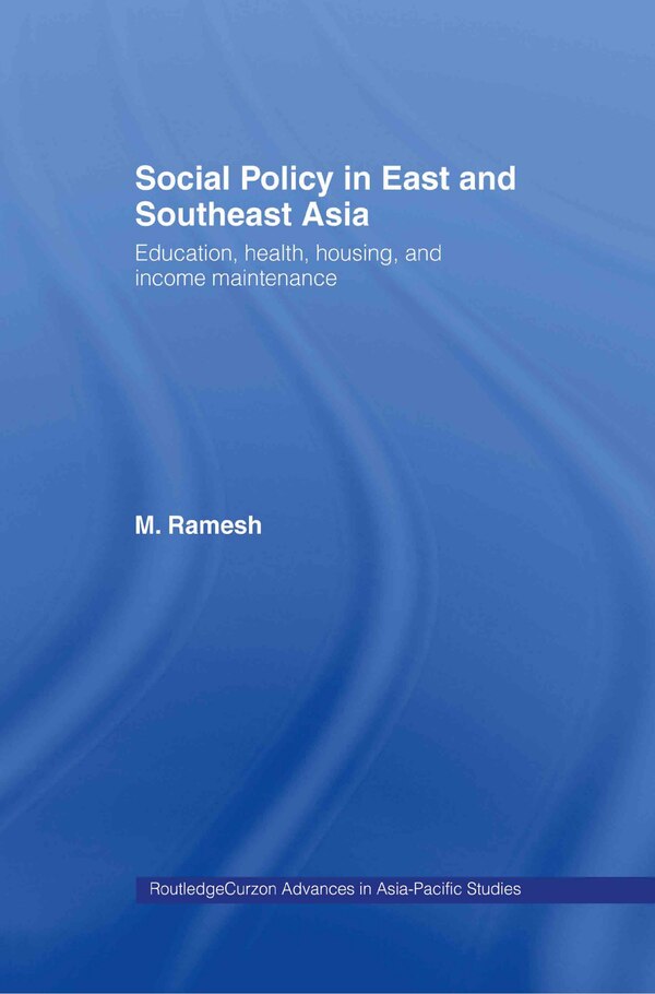 Social Policy in East and Southeast Asia by M. Ramesh, Hardcover | Indigo Chapters