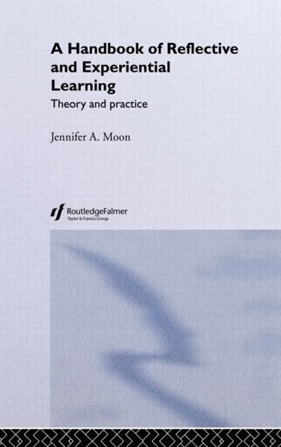 A Handbook of Reflective and Experiential Learning by Jennifer A. Moon, Hardcover | Indigo Chapters