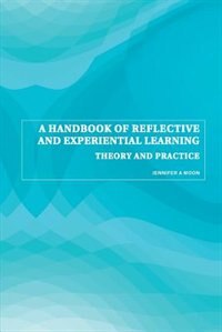 A Handbook of Reflective and Experiential Learning by Jennifer A. Moon, Paperback | Indigo Chapters