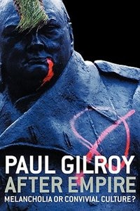 After Empire by Paul Gilroy, Paperback | Indigo Chapters