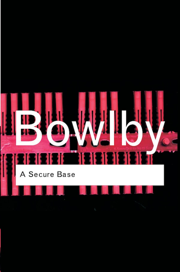 A Secure Base by John Bowlby, Paperback | Indigo Chapters