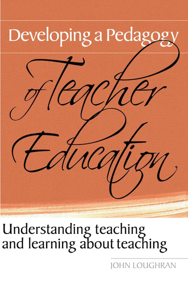 Developing A Pedagogy of Teacher Education by John Loughran, Hardcover | Indigo Chapters