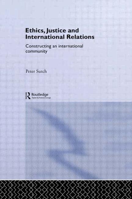 Ethics Justice And International Relations by Peter Sutch, Paperback | Indigo Chapters