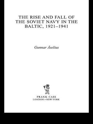 The Rise And Fall Of The Soviet Navy In The Baltic 1921-1941 by Gunnar Åselius, Paperback | Indigo Chapters