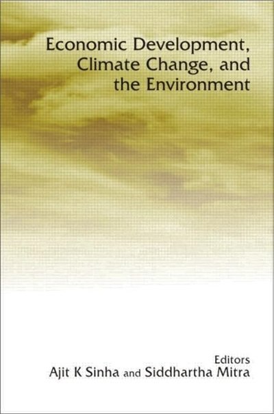 Economic Development Climate Change and the Environment by Ajit Sinha, Hardcover | Indigo Chapters