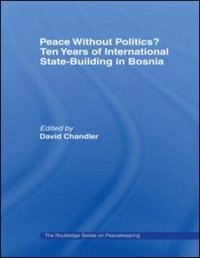 Peace without Politics? Ten Years of State-Building in Bosnia by David Chandler, Paperback | Indigo Chapters