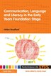 Communication Language and Literacy in the Early Years Foundation Stage by Helen Bradford