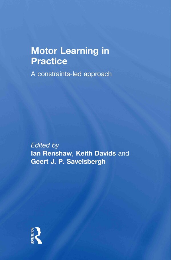 Motor Learning in Practice by Ian Renshaw, Hardcover | Indigo Chapters