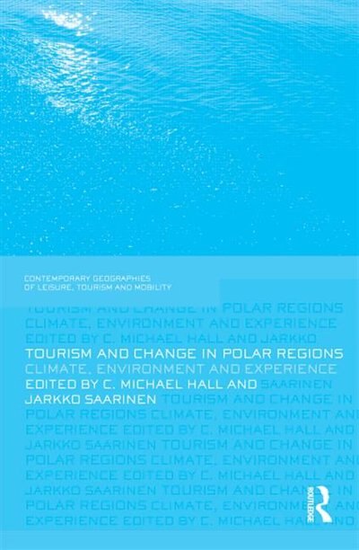 Tourism and Change in Polar Regions by C. Michael Hall, Hardcover | Indigo Chapters