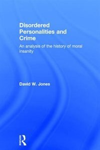 Disordered Personalities And Crime by David Jones, Hardcover | Indigo Chapters