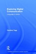 Exploring Digital Communication by Caroline Tagg, Hardcover | Indigo Chapters