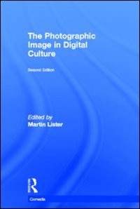 The Photographic Image in Digital Culture by Martin Lister, Hardcover | Indigo Chapters