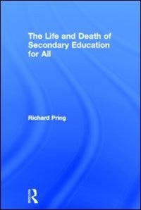 Life and Death of Secondary Education for All by Richard Pring, Hardcover | Indigo Chapters
