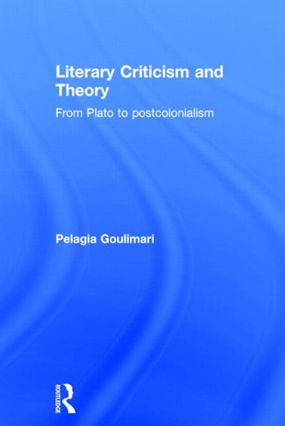 Literary Criticism And Theory by Pelagia Goulimari, Hardcover | Indigo Chapters