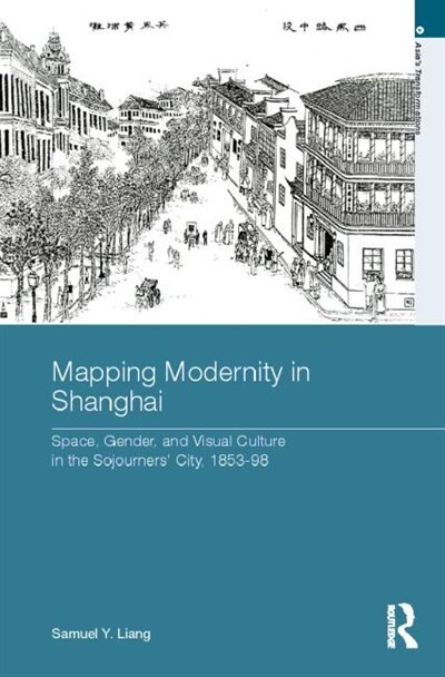 Mapping Modernity in Shanghai by Samuel Y. Liang, Hardcover | Indigo Chapters