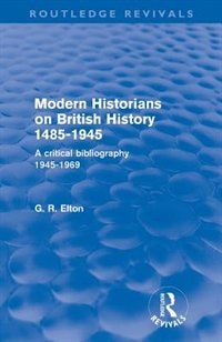 Modern Historians on British History 1485-1945 (Routledge Revivals) by G R Elton, Paperback | Indigo Chapters