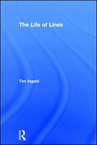 The Life Of Lines by Tim Ingold, Hardcover | Indigo Chapters