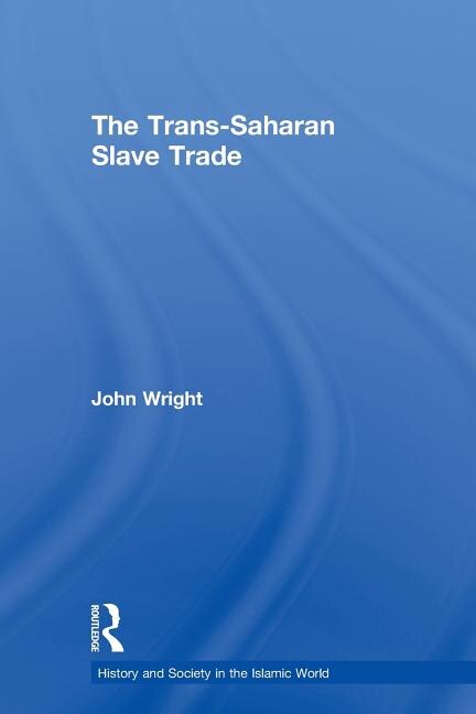 The Trans-saharan Slave Trade by John Wright, Paperback | Indigo Chapters